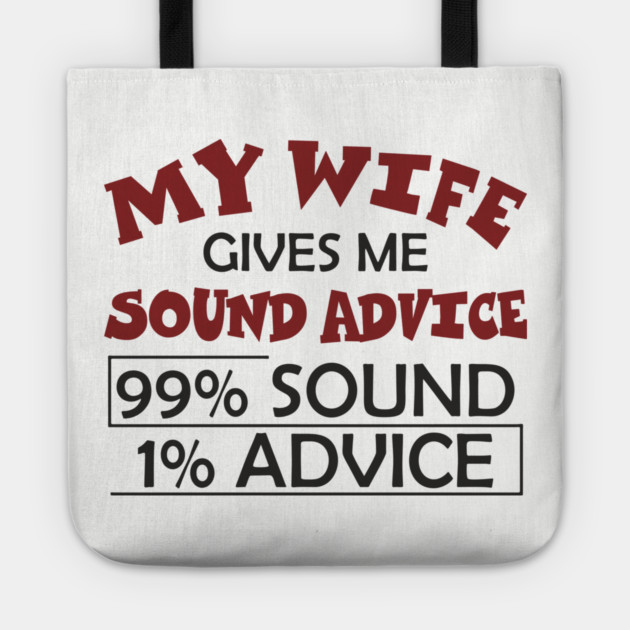My Wife Gives Me Sound Advice Marriage Humor Tote by Anticorporati
