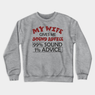 My Wife Gives Me Sound Advice Marriage Humor Crewneck Sweatshirt
