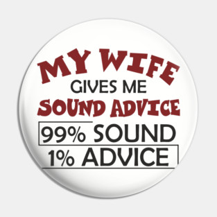 My Wife Gives Me Sound Advice Marriage Humor Pin