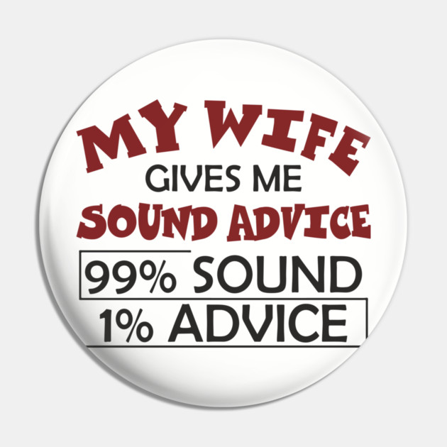 My Wife Gives Me Sound Advice Marriage Humor Pin by Anticorporati
