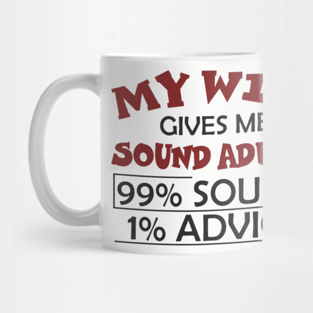 My Wife Gives Me Sound Advice Marriage Humor by Anticorporati