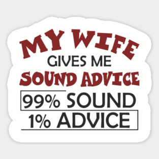 My Wife Gives Me Sound Advice Marriage Humor Sticker