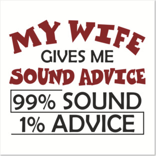 My Wife Gives Me Sound Advice Marriage Humor Posters and Art