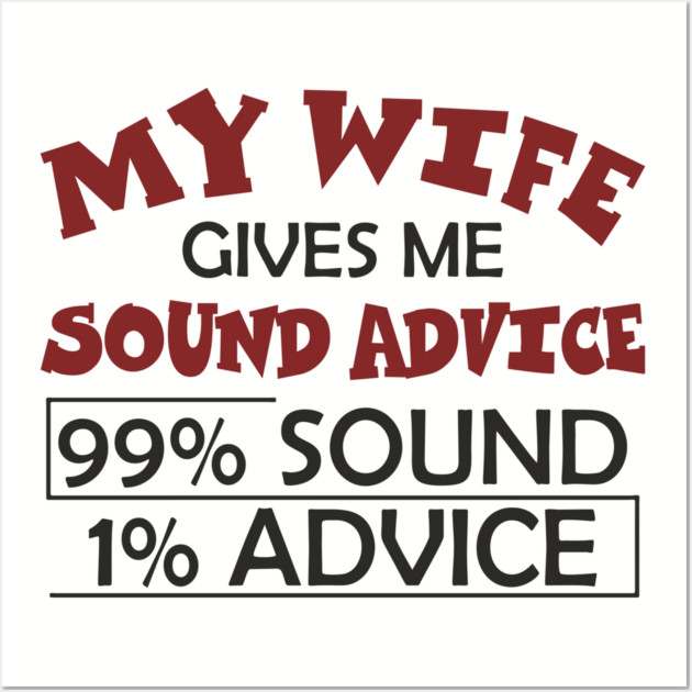 My Wife Gives Me Sound Advice Marriage Humor Wall Art by Anticorporati