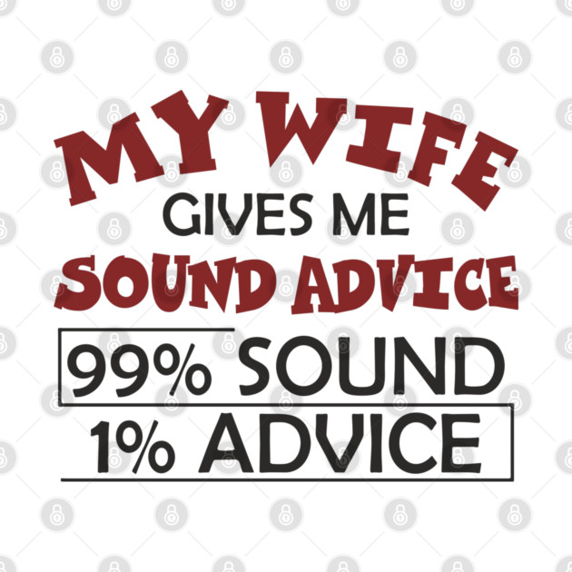 My Wife Gives Me Sound Advice Marriage Humor by Anticorporati