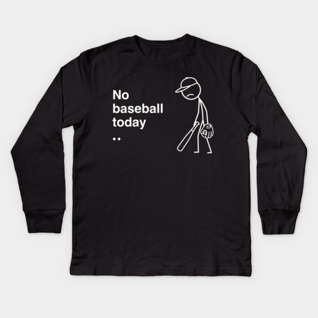 No Baseball Today Sad Baseball Fan Kids Long Sleeve T-Shirt by ArtistTee ⭐⭐⭐⭐⭐