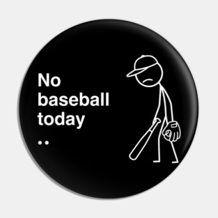No Baseball Today Sad Baseball Fan Pin
