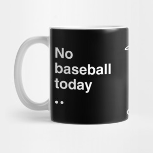 No Baseball Today Sad Baseball Fan Mug