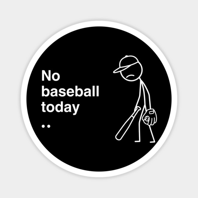 No Baseball Today Sad Baseball Fan Magnet by ArtistTee ⭐⭐⭐⭐⭐