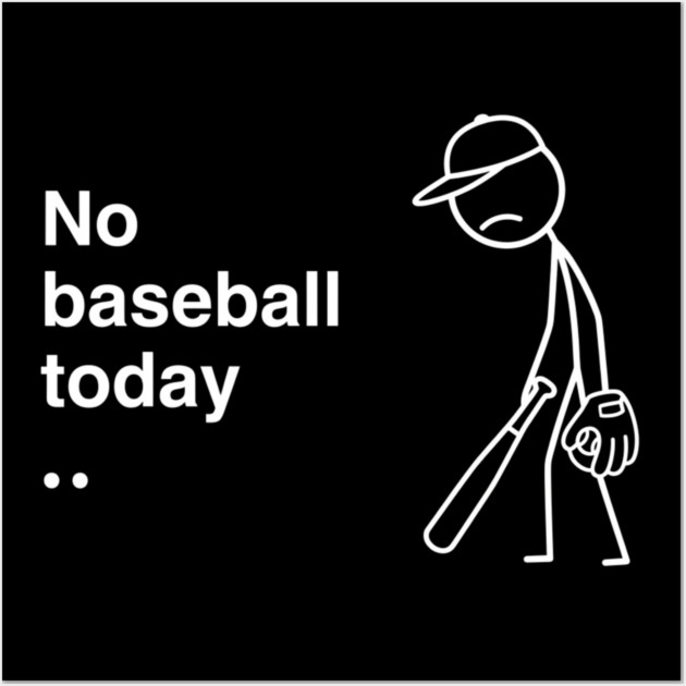 No Baseball Today Sad Baseball Fan Wall Art by ArtistTee ⭐⭐⭐⭐⭐