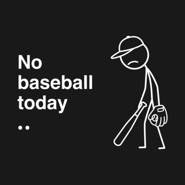 No Baseball Today Sad Baseball Fan by ArtistTee ⭐⭐⭐⭐⭐