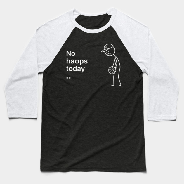 No Hoops Today Sad Basketball Player Baseball T-Shirt by ArtistTee ⭐⭐⭐⭐⭐