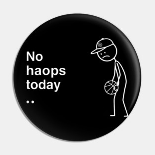 No Hoops Today Sad Basketball Player Pin