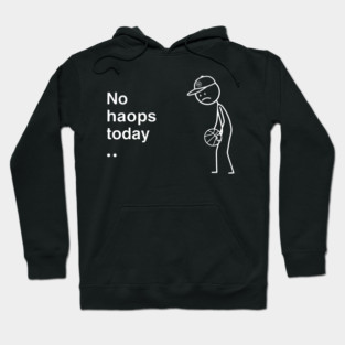 No Hoops Today Sad Basketball Player Hoodie