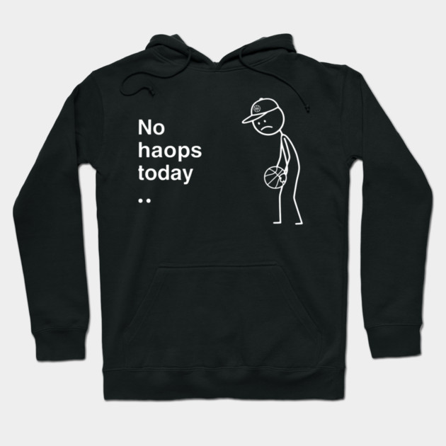 No Hoops Today Sad Basketball Player Hoodie by ArtistTee ⭐⭐⭐⭐⭐