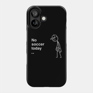 No Soccer Today Sad Soccer Player Phone Case