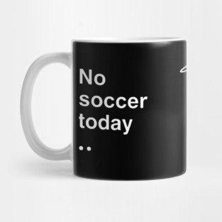 No Soccer Today Sad Soccer Player Mug