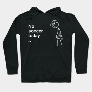No Soccer Today Sad Soccer Player Hoodie