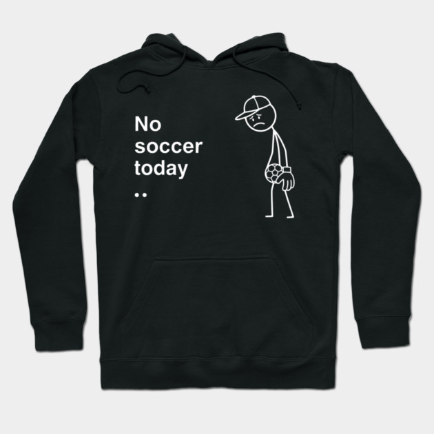 No Soccer Today Sad Soccer Player Hoodie by ArtistTee ⭐⭐⭐⭐⭐
