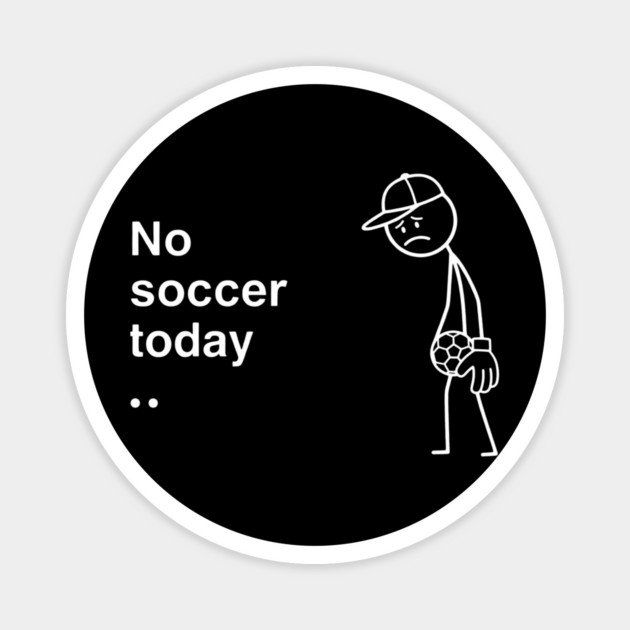 No Soccer Today Sad Soccer Player Magnet by ArtistTee ⭐⭐⭐⭐⭐
