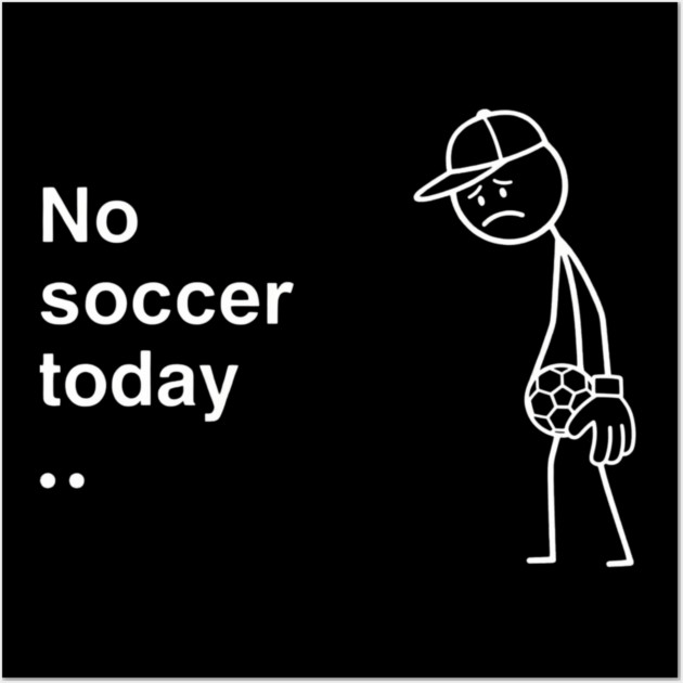No Soccer Today Sad Soccer Player Wall Art by ArtistTee ⭐⭐⭐⭐⭐