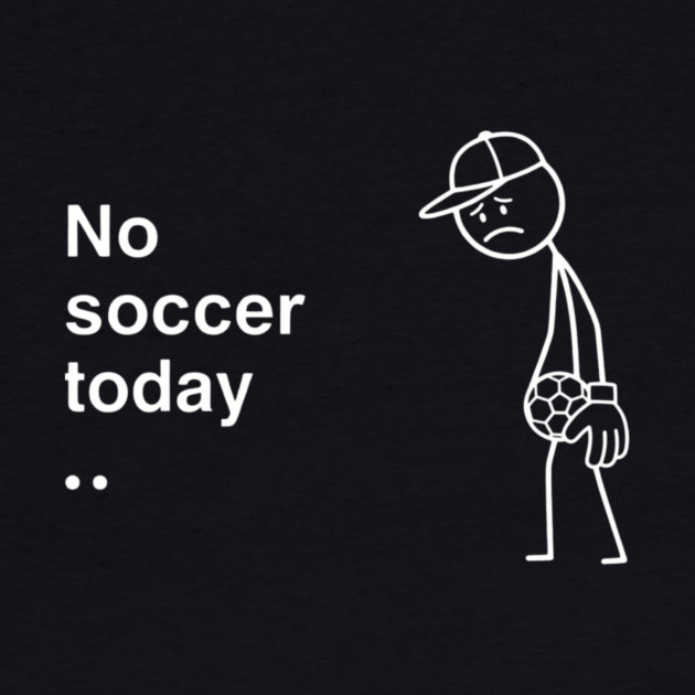 No Soccer Today Sad Soccer Player by ArtistTee ⭐⭐⭐⭐⭐