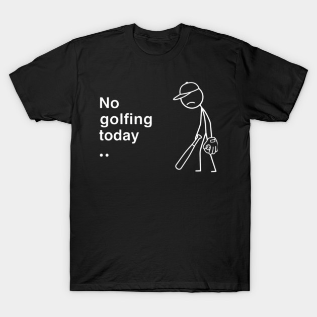 No Golfing Today Baseball Humor T-Shirt by ArtistTee ⭐⭐⭐⭐⭐