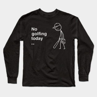 No Golfing Today Baseball Humor Long Sleeve T-Shirt