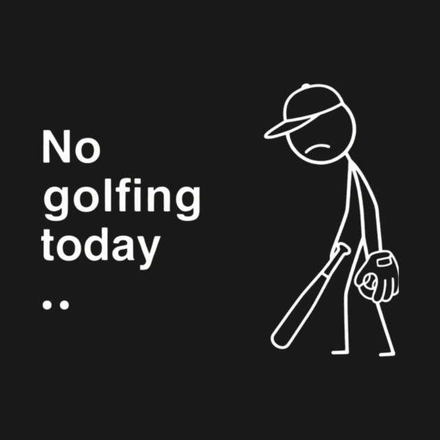 No Golfing Today Baseball Humor by ArtistTee ⭐⭐⭐⭐⭐