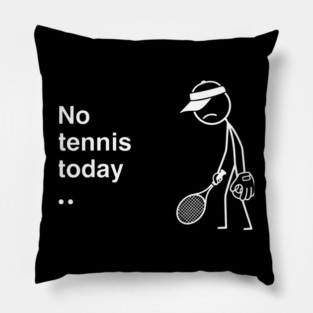No Tennis Today Sad Tennis Player Pillow