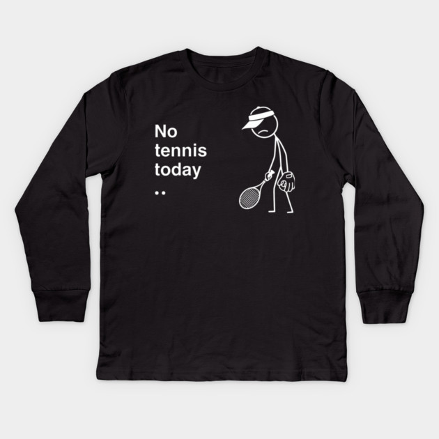 No Tennis Today Sad Tennis Player Kids Long Sleeve T-Shirt by ArtistTee ⭐⭐⭐⭐⭐