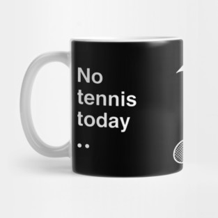 No Tennis Today Sad Tennis Player Mug