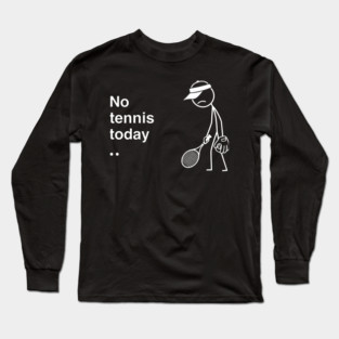 No Tennis Today Sad Tennis Player Long Sleeve T-Shirt