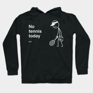 No Tennis Today Sad Tennis Player Hoodie
