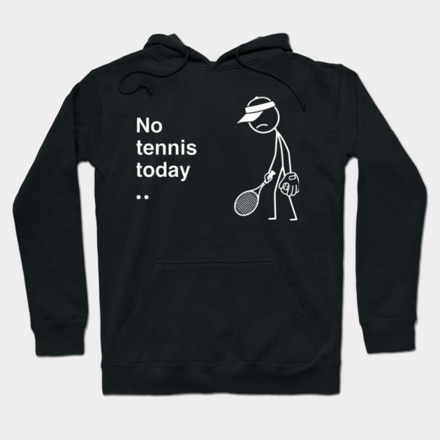No Tennis Today Sad Tennis Player Hoodie by ArtistTee ⭐⭐⭐⭐⭐