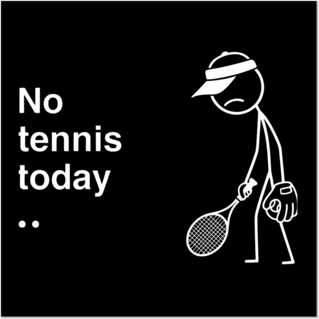No Tennis Today Sad Tennis Player Wall Art by ArtistTee ⭐⭐⭐⭐⭐