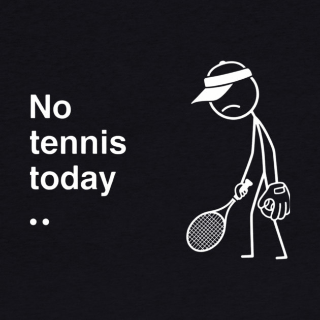 No Tennis Today Sad Tennis Player by ArtistTee ⭐⭐⭐⭐⭐