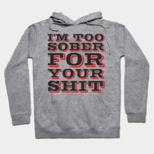 I'm Too Sober For Your Shit Hangover Vibes Hoodie