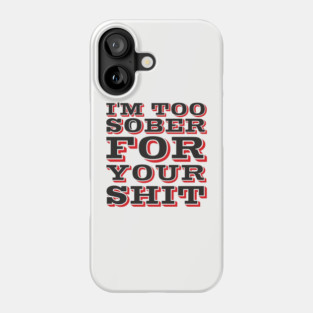 I'm Too Sober For Your Shit Hangover Vibes Phone Case