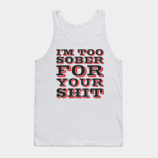 I'm Too Sober For Your Shit Hangover Vibes Tank Top