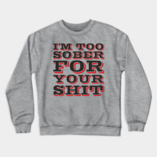 I'm Too Sober For Your Shit Hangover Vibes Crewneck Sweatshirt