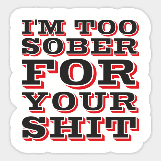 I'm Too Sober For Your Shit Hangover Vibes Magnet by Anticorporati