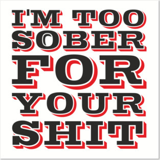 I'm Too Sober For Your Shit Hangover Vibes Posters and Art