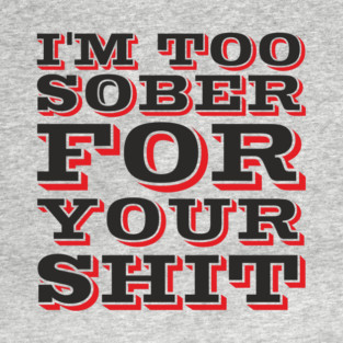 I'm Too Sober For Your Shit Hangover Vibes T-Shirt