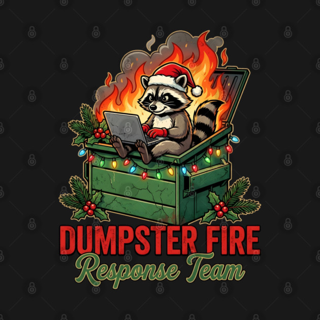 Dumpster Fire Response Team by Creatifly Graphic Tees