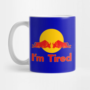 I'm Tired - Energy Drink Parody Mug