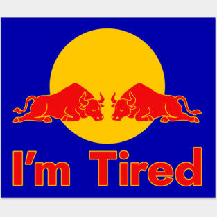 I'm Tired - Energy Drink Parody Posters and Art