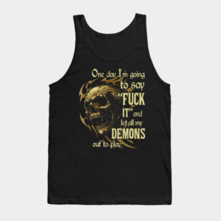 One Day I'm Going To Say And Let All My Demons Out Tank Top