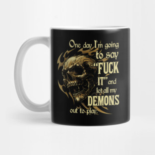 One Day I'm Going To Say And Let All My Demons Out Mug