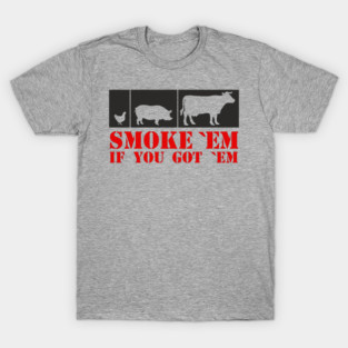 Smoke 'Em If You Got 'Em BBQ Meat Lover T-Shirt